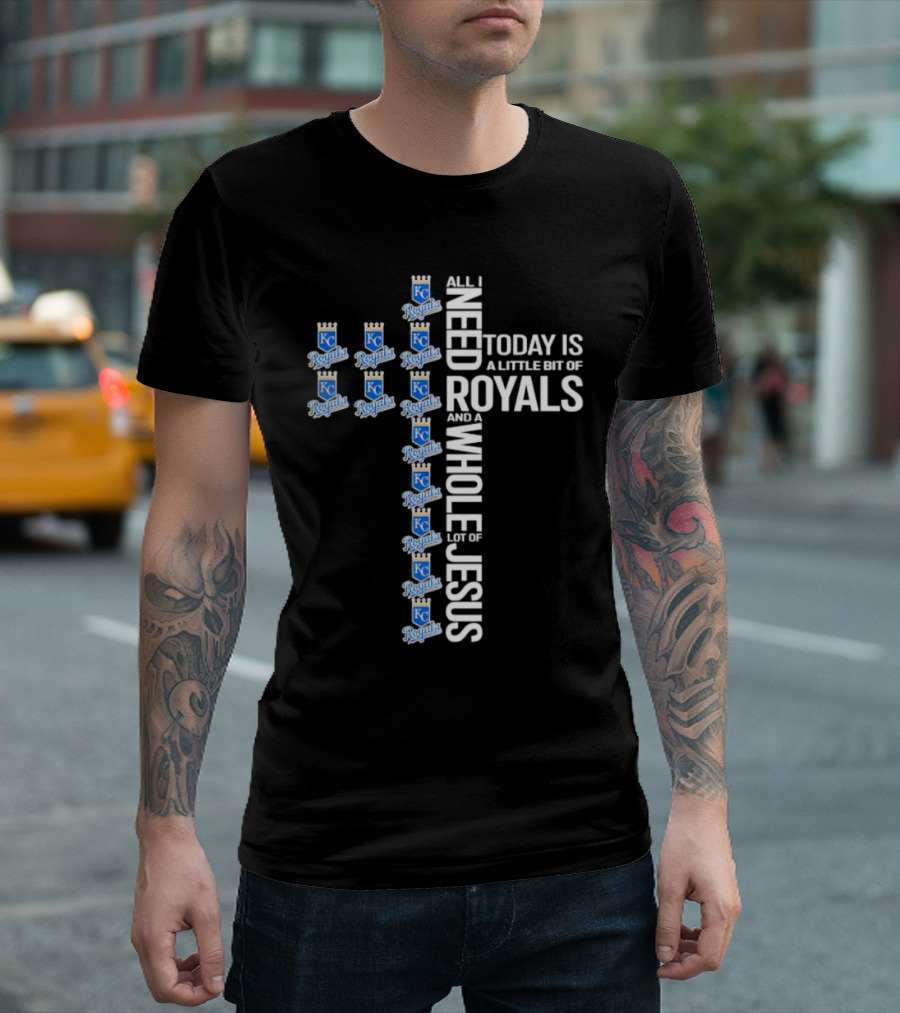 All I Need Today Is a Little Bit of Royals and a Whole Lot of Jesus Kansas City Royals Logos Cross T-Shirt