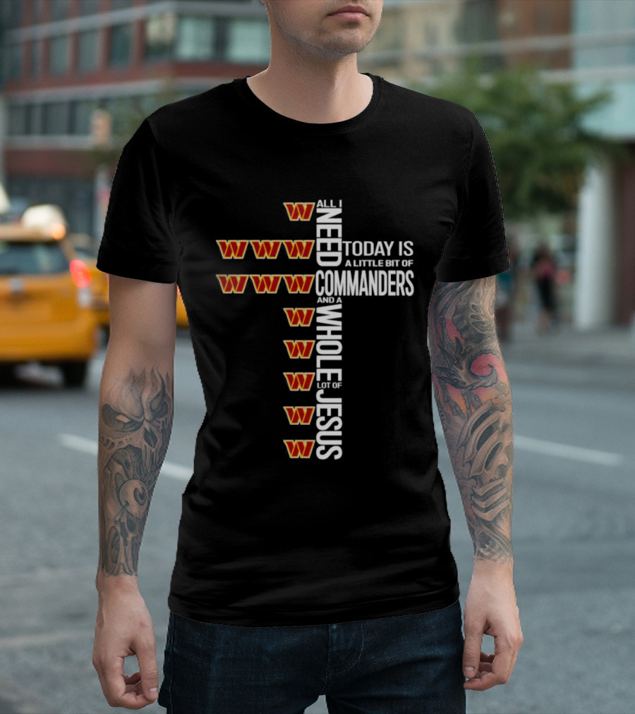 All I Need Today is a Little Bit of Washington Commanders and a Whole Lot of Jesus T-Shirt