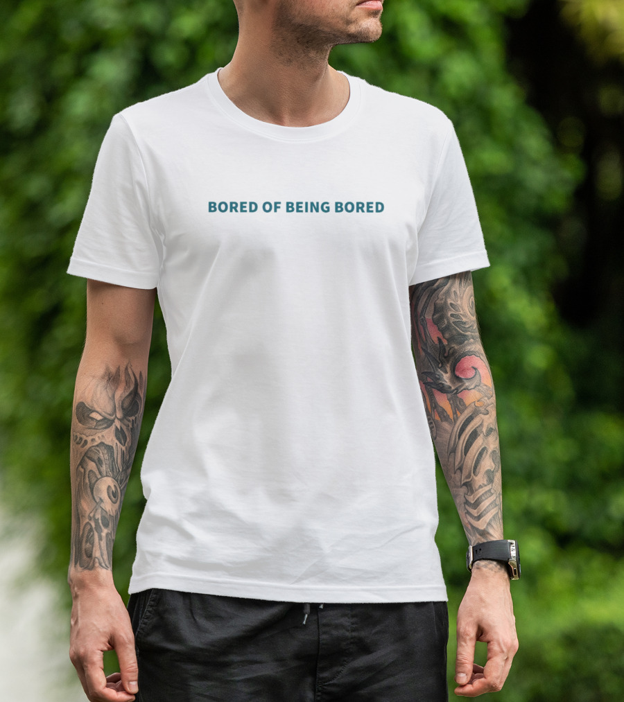 Bored Of Being Bored Text T-Shirt