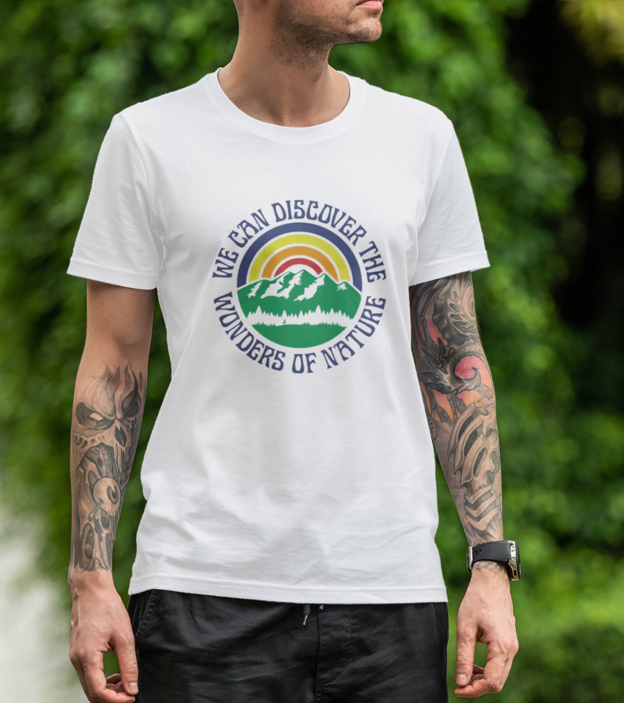 We Can Discover The Wonders Of Nature Mountain And Rainbow T-Shirt