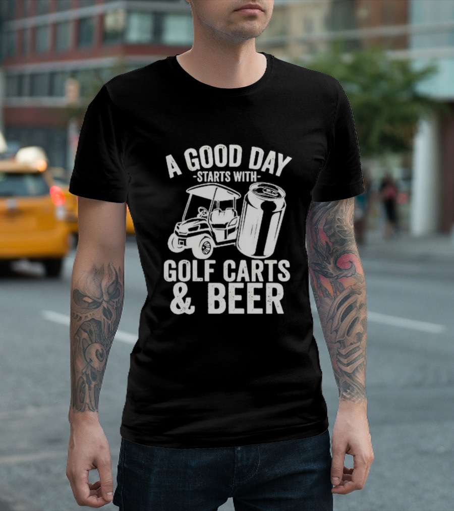 A Good Day Starts with Golf Carts and Beer Can T-Shirt