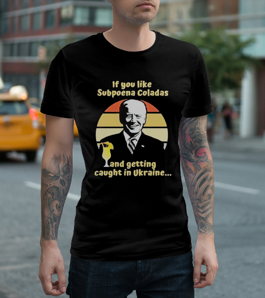 If You Like Subpoena Coladas and Getting Caught in Ukraine Vintage Biden T-Shirt