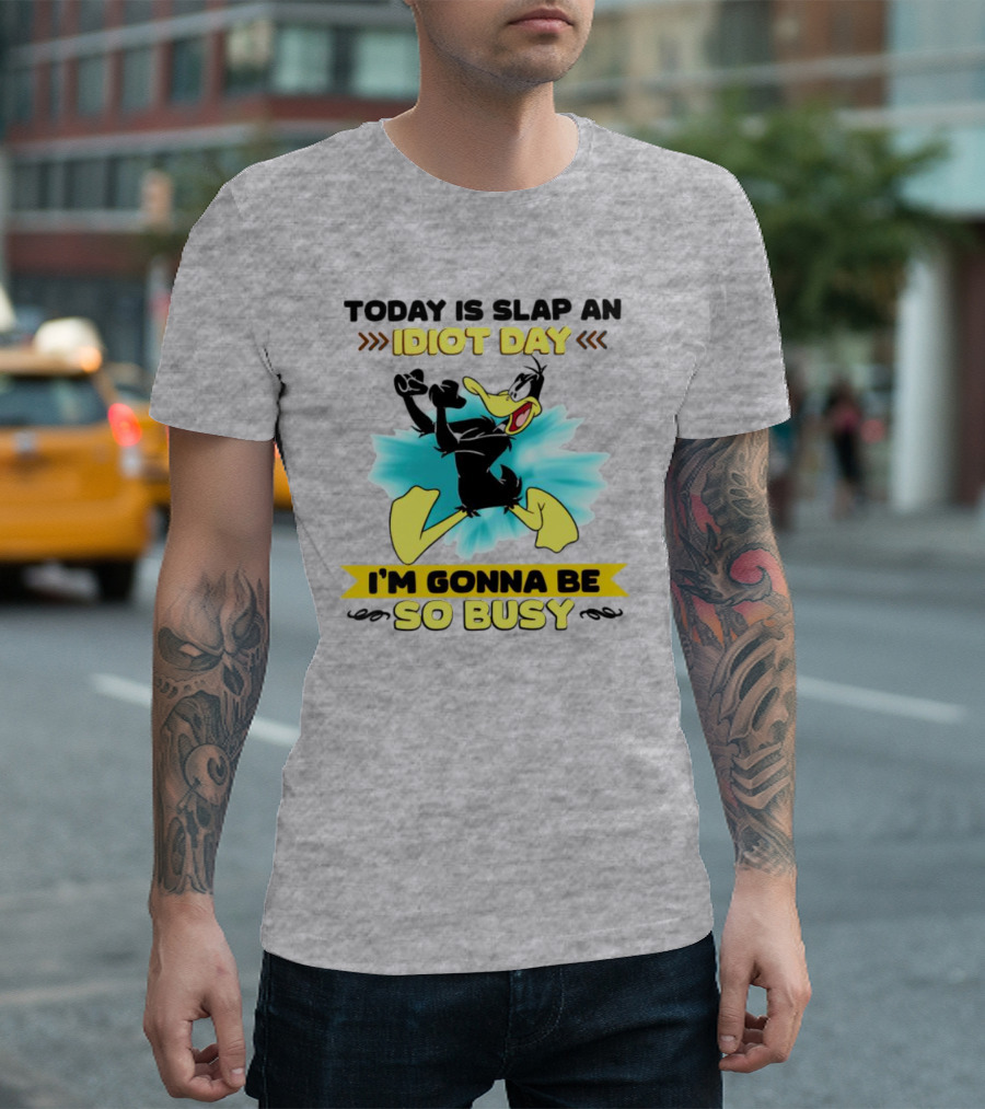 Today Is Slap an Idiot Day Daffy Duck I'm Gonna Be So Busy T-Shirt