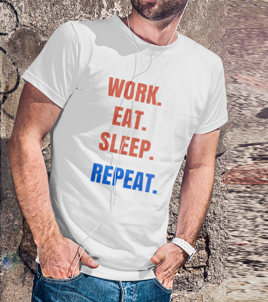 WORK EAT SLEEP REPEAT T-Shirt