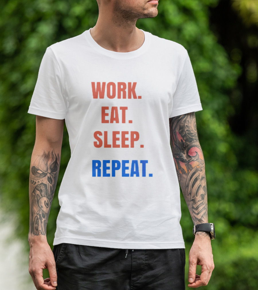 WORK EAT SLEEP REPEAT T-Shirt
