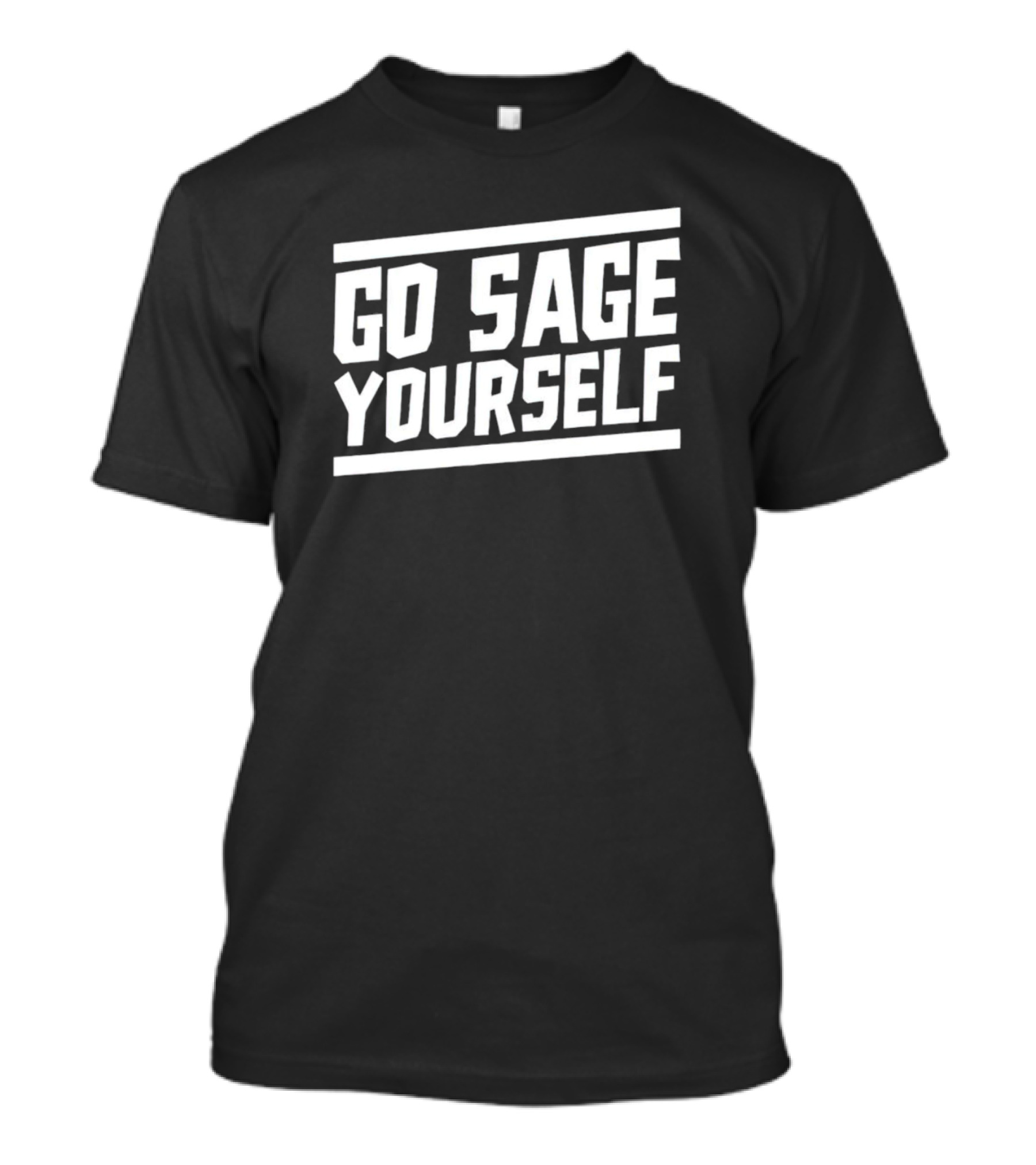 Go Sage Yourself Bold Text T-Shirt
