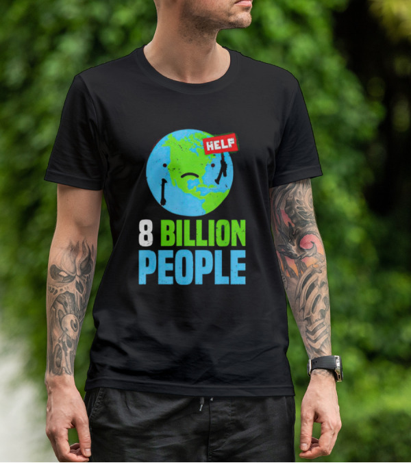 HELP Sad Earth 8 Billion People T-Shirt
