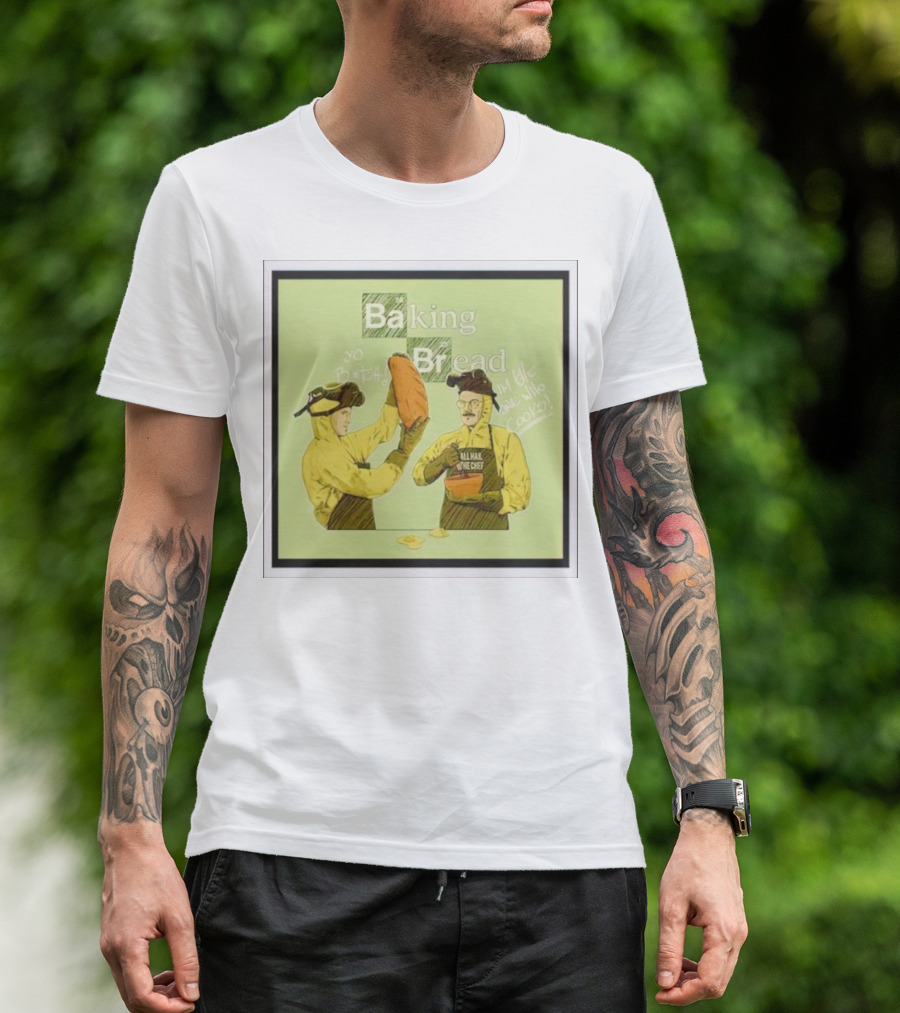 Baking Bread Breaking Bad Yo Bread I Am The One Who Cooks T-Shirt