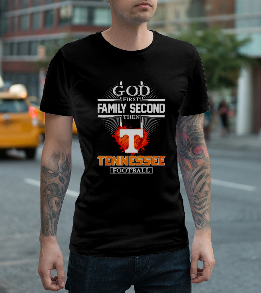 God First Family Second Then Tennessee Football T T-Shirt