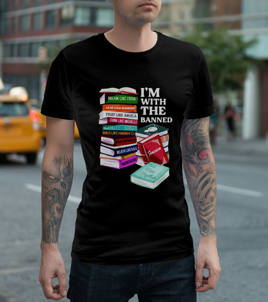 I’m with the Banned Dream Like Frida Lead Like Harriet Fight Like Angela Feminist Books T-Shirt