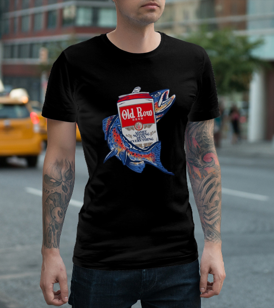 Old Row Beer Admit Nothing Deny Everything Fishing Can T-Shirt