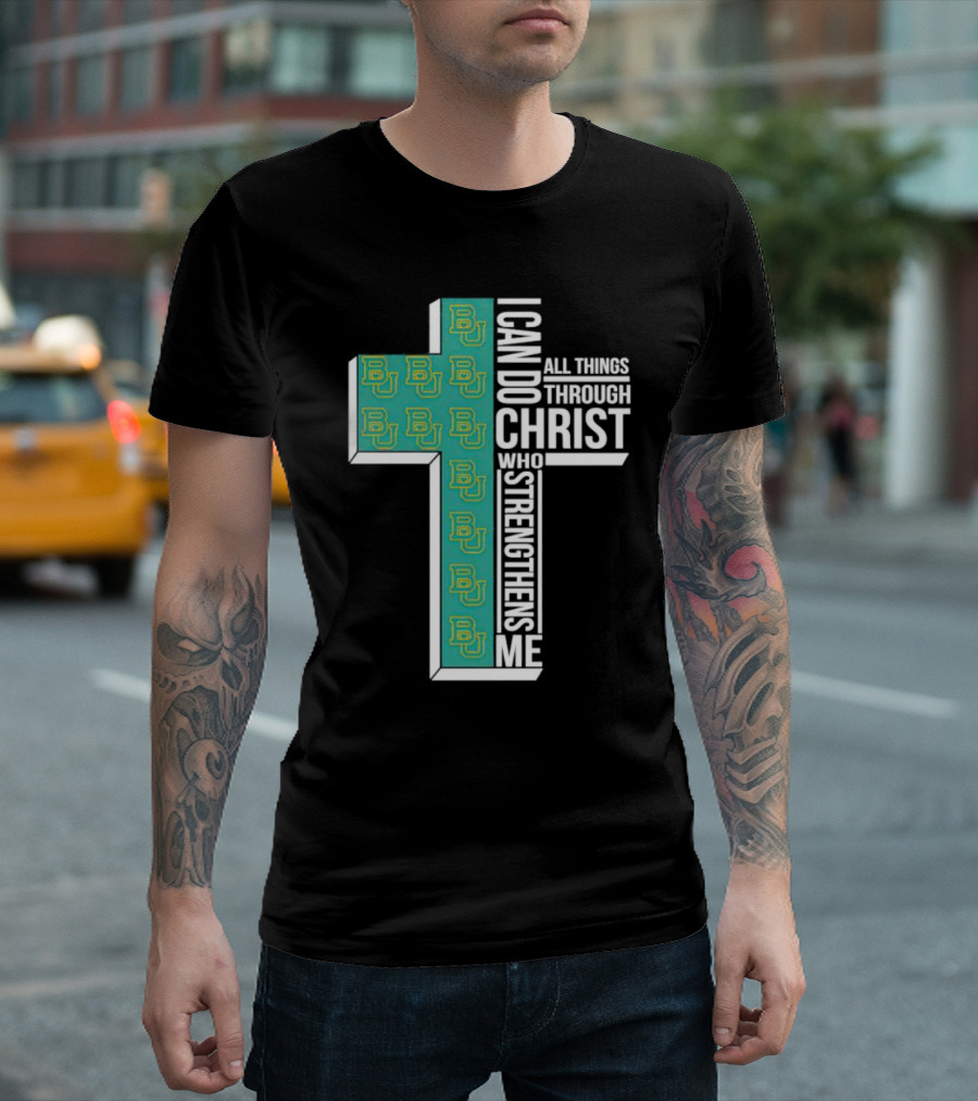 Baylor Bears BU Cross I Can Do All Things Through Christ Who Strengthens Me T-Shirt