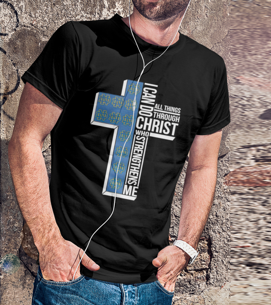 Fighting Irish ND Cross I Can Do All Things Through Christ Who Strengthens Me T-Shirt