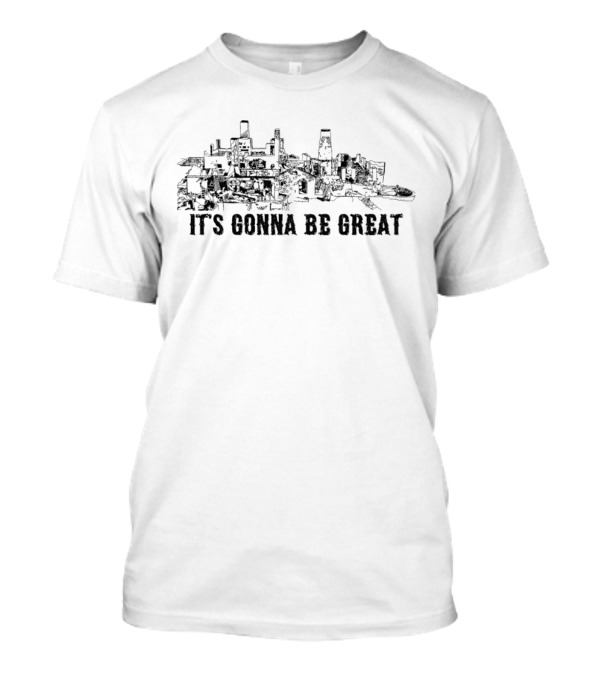 It's Gonna Be Great Industrial Cityscape Scene T-Shirt