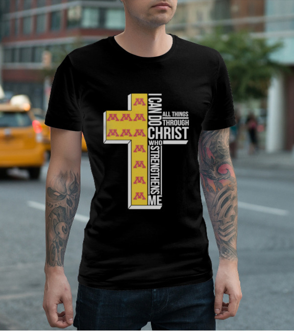 Minnesota Golden Gophers Logo Cross I Can Do All Things Through Christ Who Strengthens Me T-Shirt
