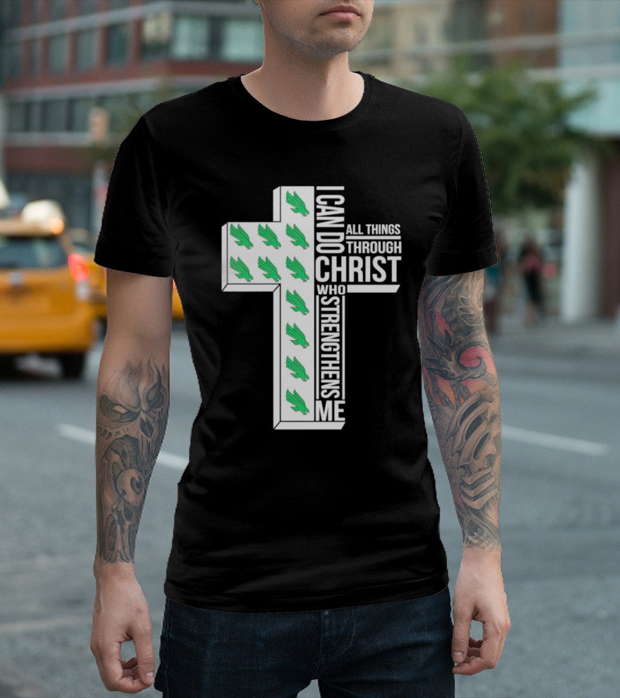 North Texas Mean Green Christian Faith I Can Do All Things Through Christ Who Strengthens Me T-Shirt