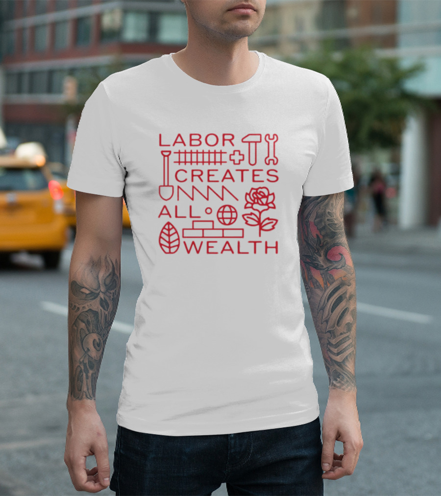 Labor Creates All Wealth Hammer Rose Spade Tools T-Shirt