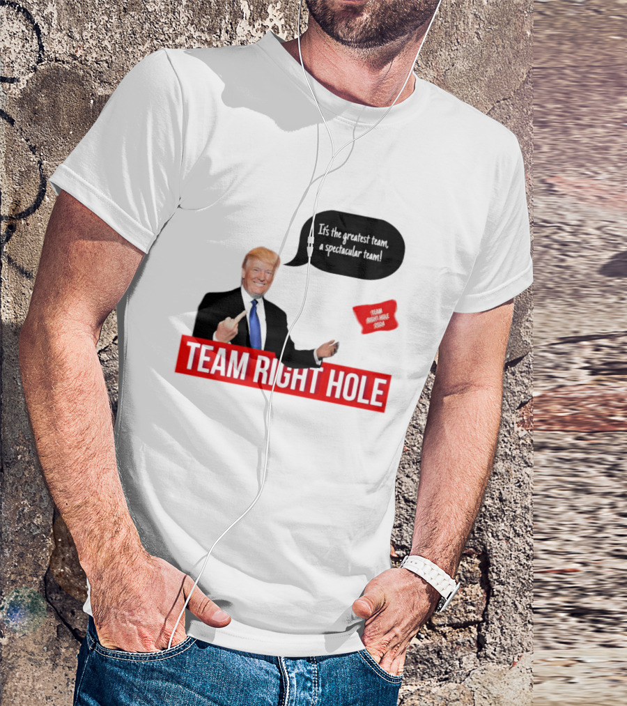 Team Right Hole It's The Greatest Team A Spectacular Team T-Shirt
