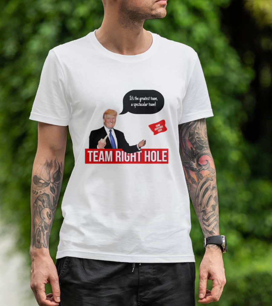 Team Right Hole It's The Greatest Team A Spectacular Team T-Shirt