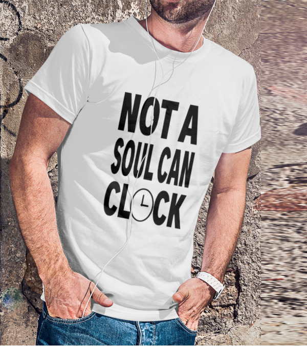 Not A Soul Can Clock Drag Queen T-Shirt