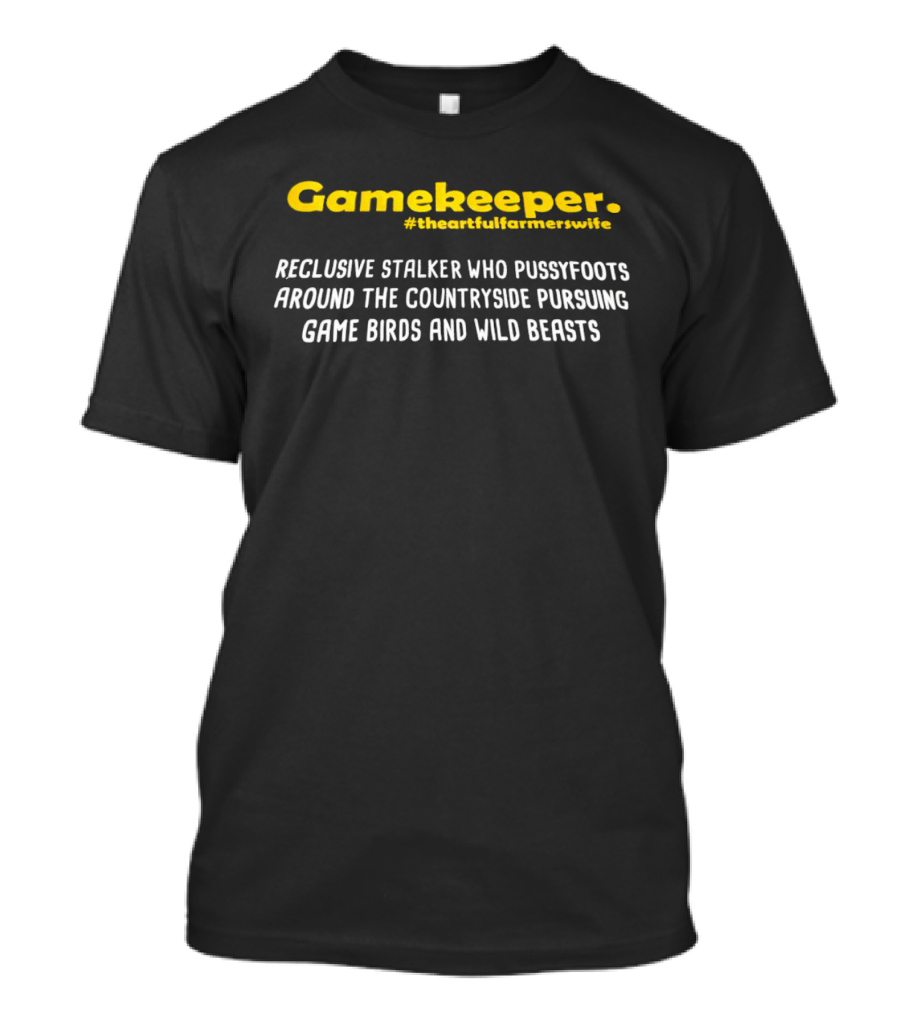 Gamekeeper Reclusive Stalker Pussyfoots Countryside Pursuing Game Birds Wild Beasts #TheArtfulFarmersWife T-Shirt