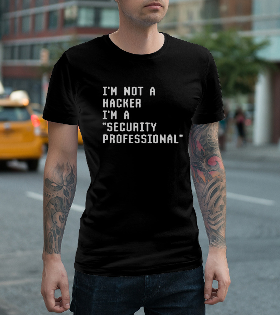 I'm Not a Hacker I'm a Security Professional T-Shirt