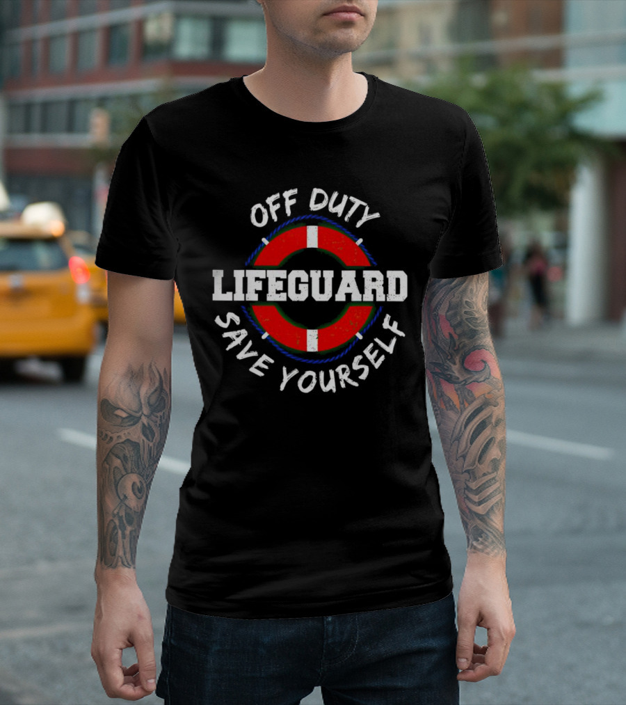 OFF DUTY LIFEGUARD SAVE YOURSELF T-Shirt