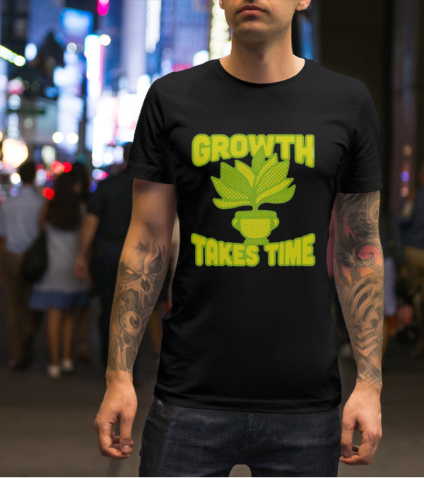 Growth Takes Time Plant Pot T-Shirt