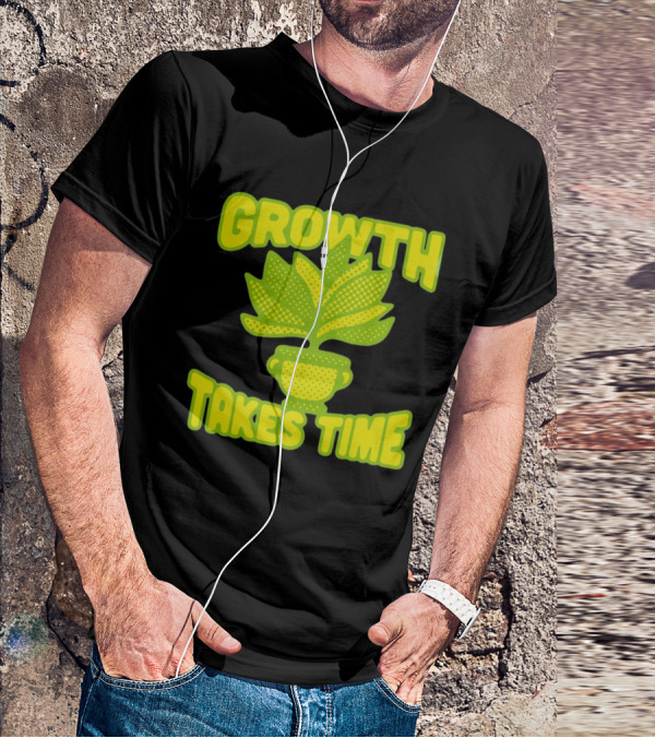 Growth Takes Time Plant Pot T-Shirt