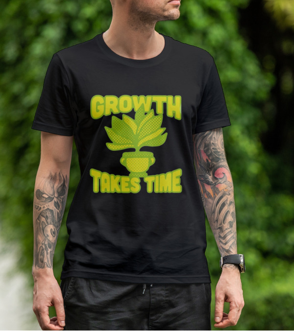 Growth Takes Time Plant Pot T-Shirt