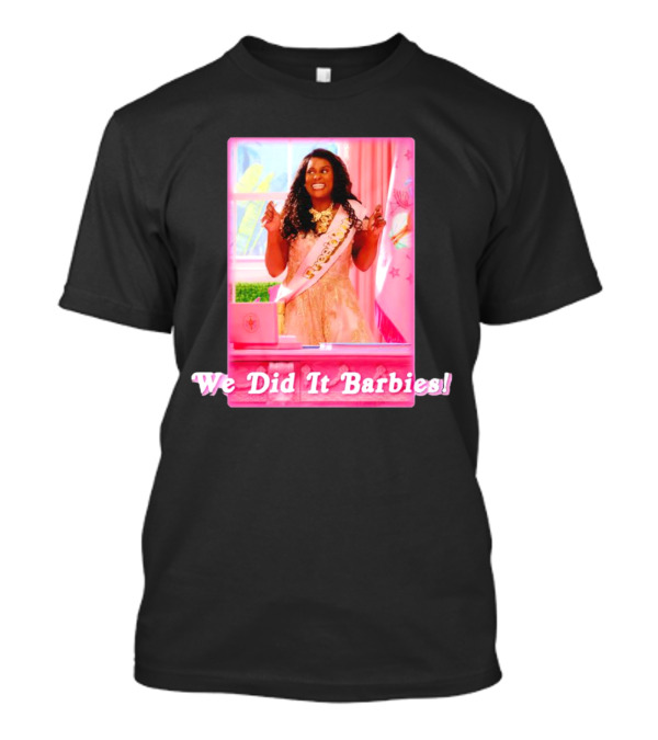 We Did It Barbies T-Shirt