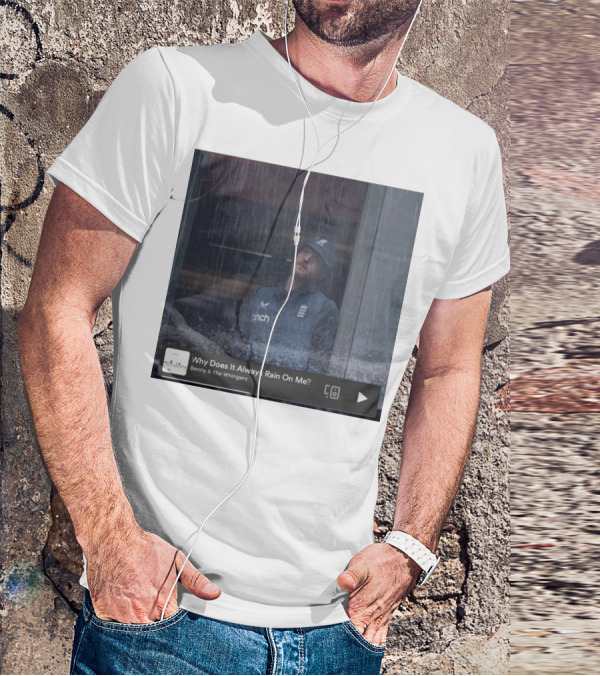 Benny And The Whingers Why Does It Always Rain On Me England Cricket Player In Rainy Window Scene T-Shirt