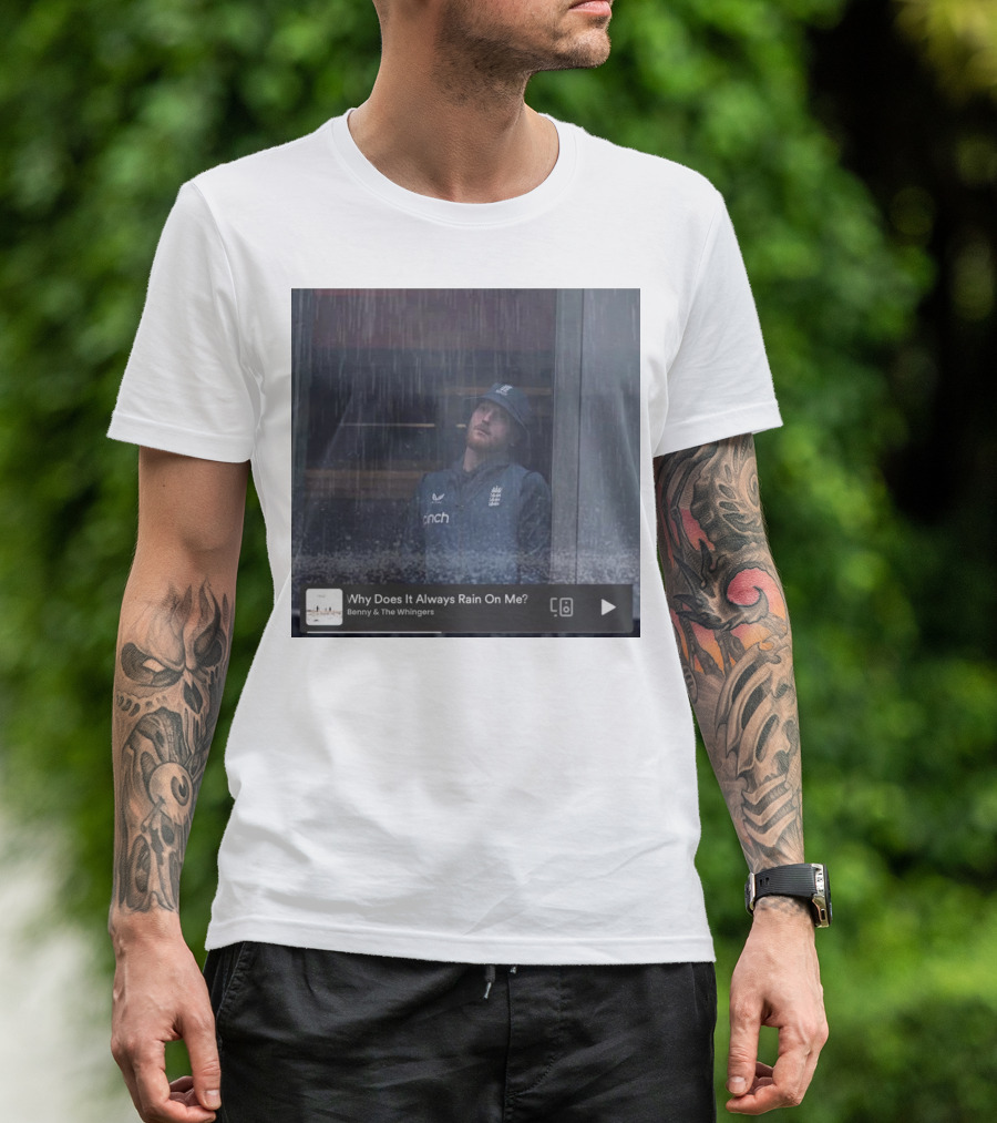 Benny And The Whingers Why Does It Always Rain On Me England Cricket Player In Rainy Window Scene T-Shirt