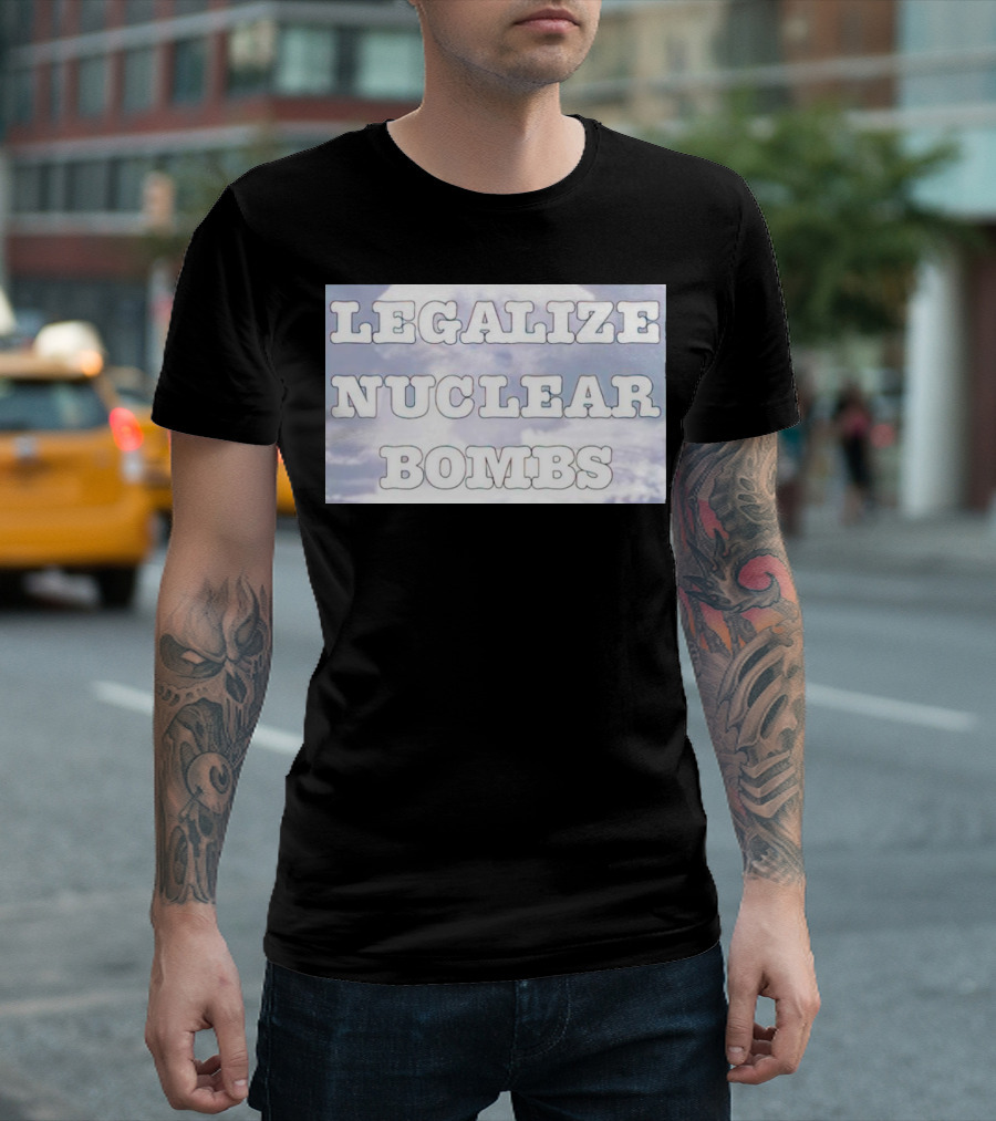 Legalize Nuclear Bombs Mushroom Cloud Background T-Shirt