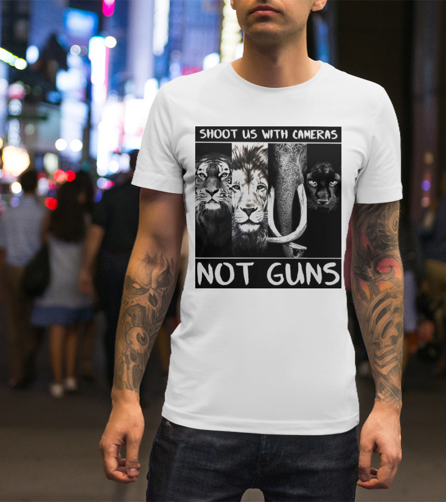 SHOOT US WITH CAMERAS NOT GUNS Tiger Lion Elephant Panther T-Shirt