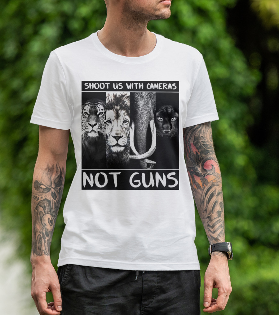 SHOOT US WITH CAMERAS NOT GUNS Tiger Lion Elephant Panther T-Shirt