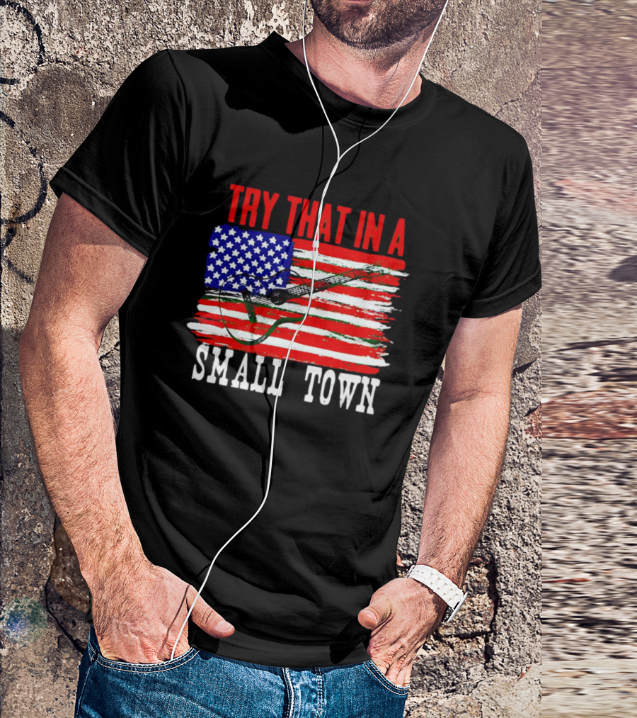TRY THAT IN A SMALL TOWN AMERICAN GUITAR FLAG T-Shirt
