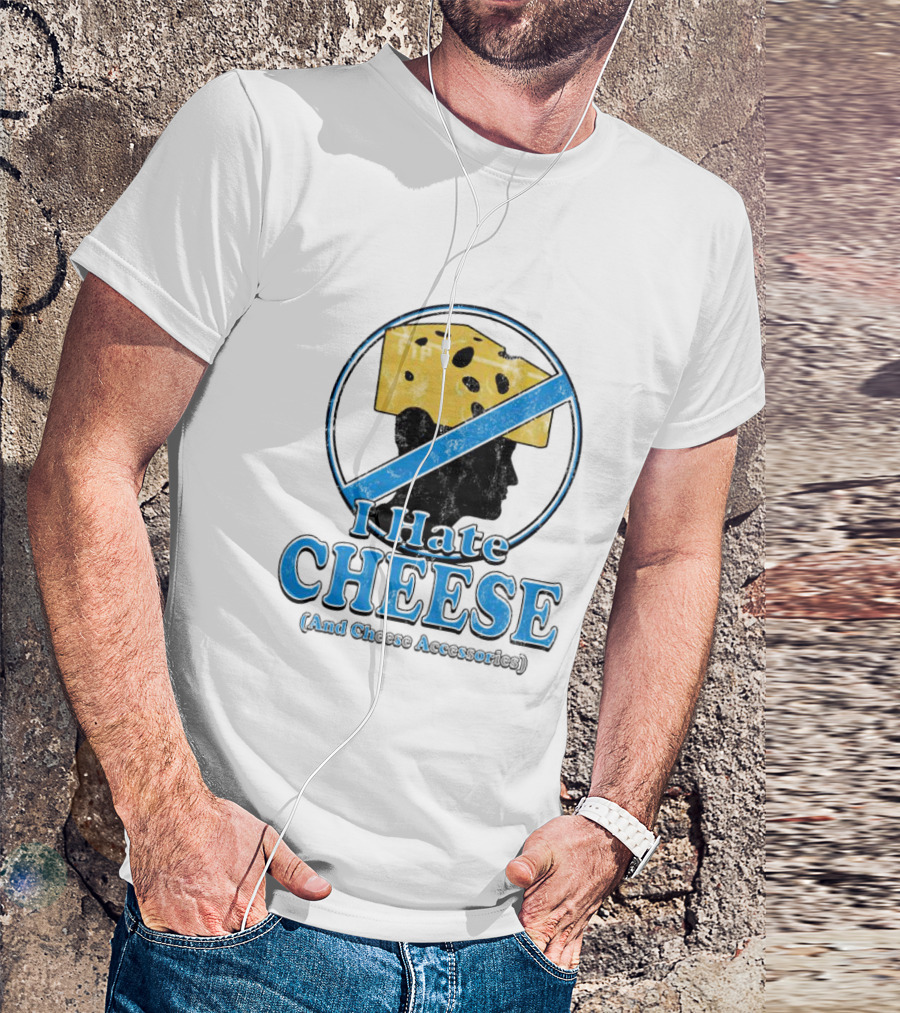 I Hate Cheese And Cheese Accessories T-Shirt