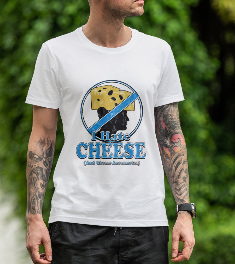 I Hate Cheese And Cheese Accessories T-Shirt