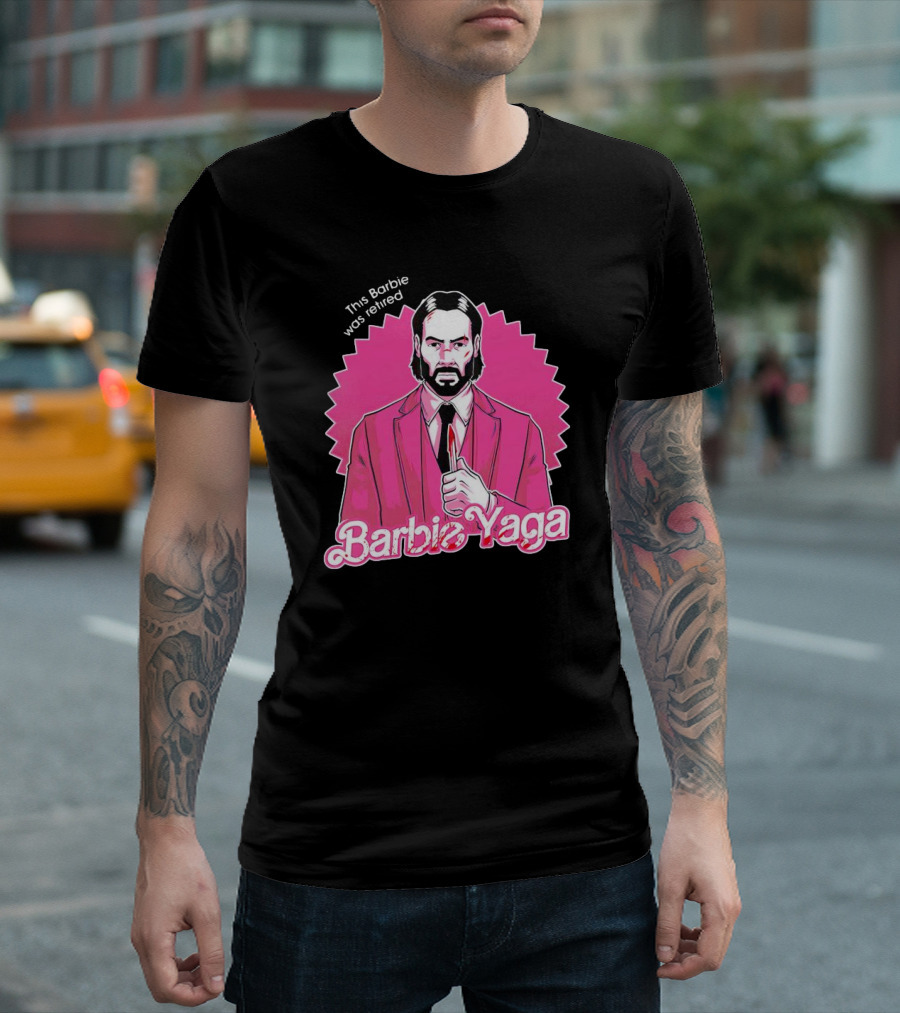 This Barbie Was Retired Barbie Yaga John Wick T-Shirt