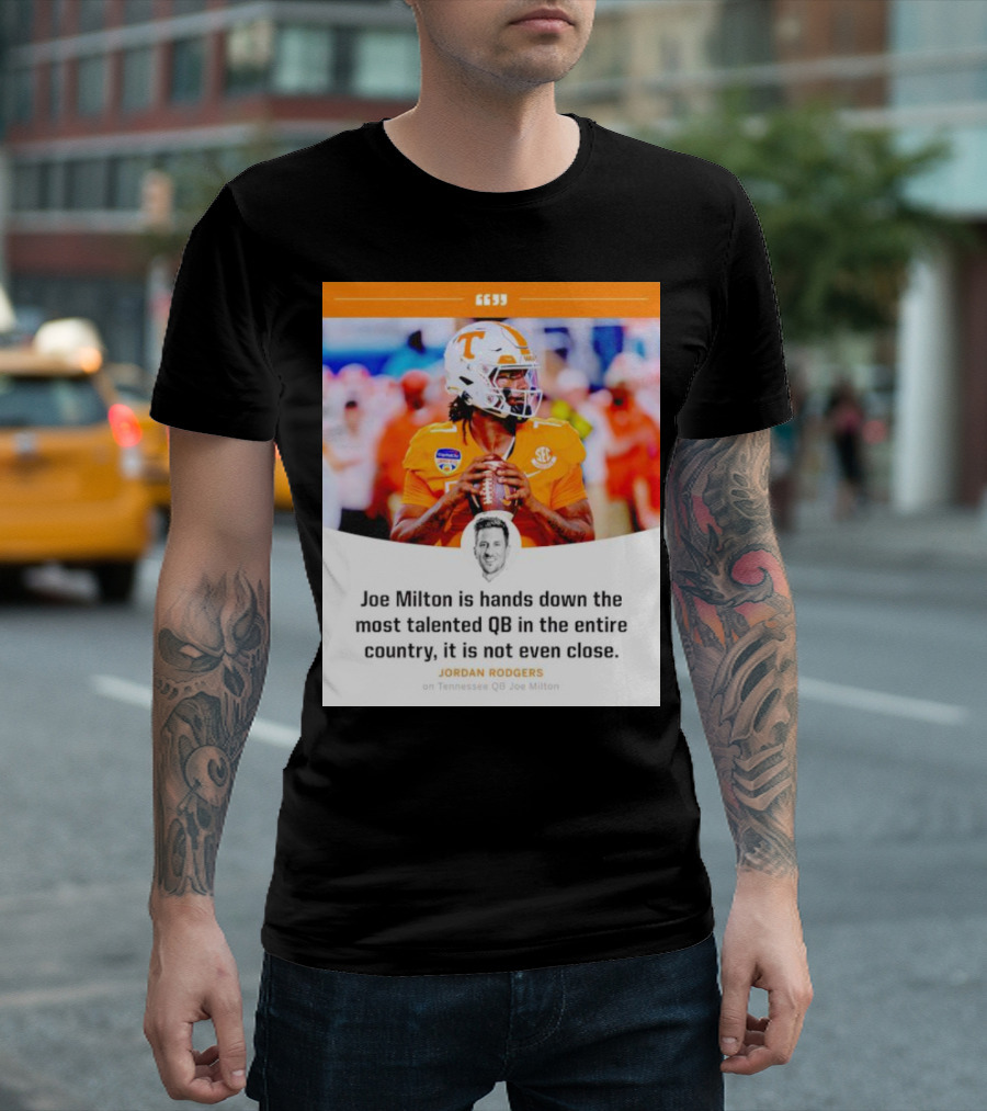 Joe Milton is Hands Down the Most Talented QB in the Entire Country, It is Not Even Close T-Shirt