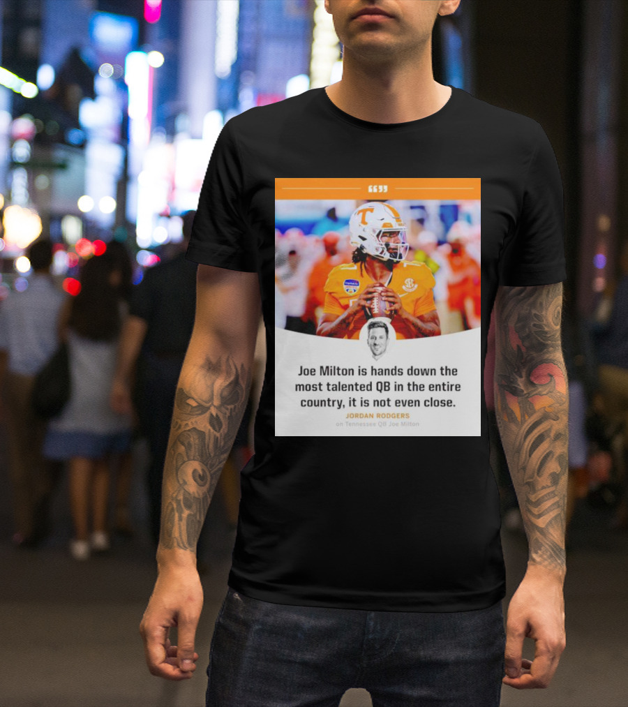 Joe Milton Is Hands Down The Most Talented QB In The Entire Country, It Is Not Even Close T-Shirt