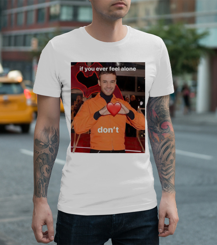 if you ever feel alone don’t Liam Payne Heart Gesture T-Shirt