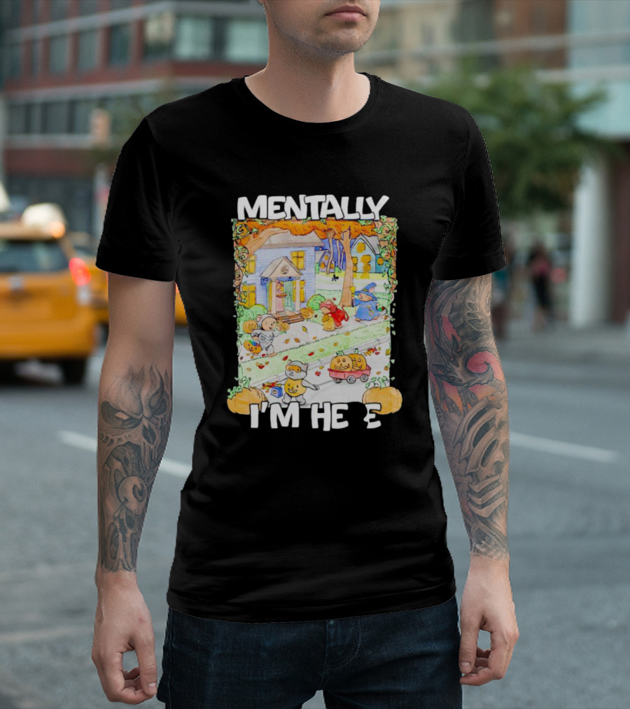 Mentally I'm Here Trick or Treating Halloween Scene T-Shirt