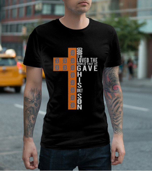 Detroit Tigers Cross God So Loved The World That He Gave His Only Son T-Shirt