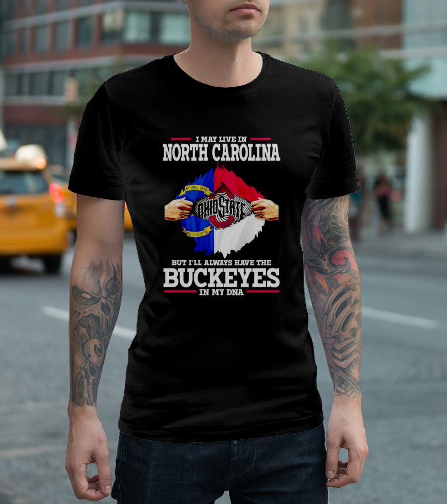 I May Live in North Carolina but I'll Always Have the Ohio State Buckeyes in My DNA T-Shirt