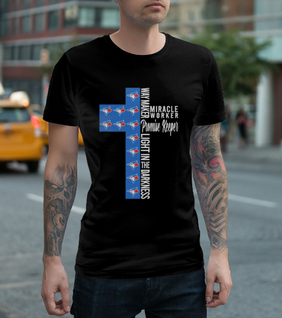 Way Maker Miracle Worker Promise Keeper Light in the Darkness Toronto Blue Jays T-Shirt