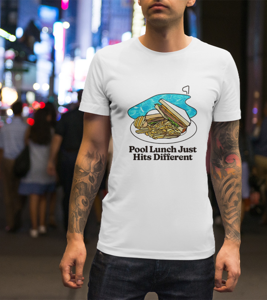 Sandwich And Fries By The Pool Lunch Just Hits Different T-Shirt