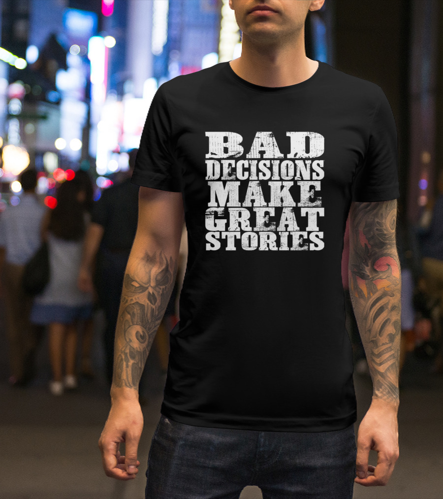 Bad Decisions Make Great Stories Bold Vintage Text T-Shirt