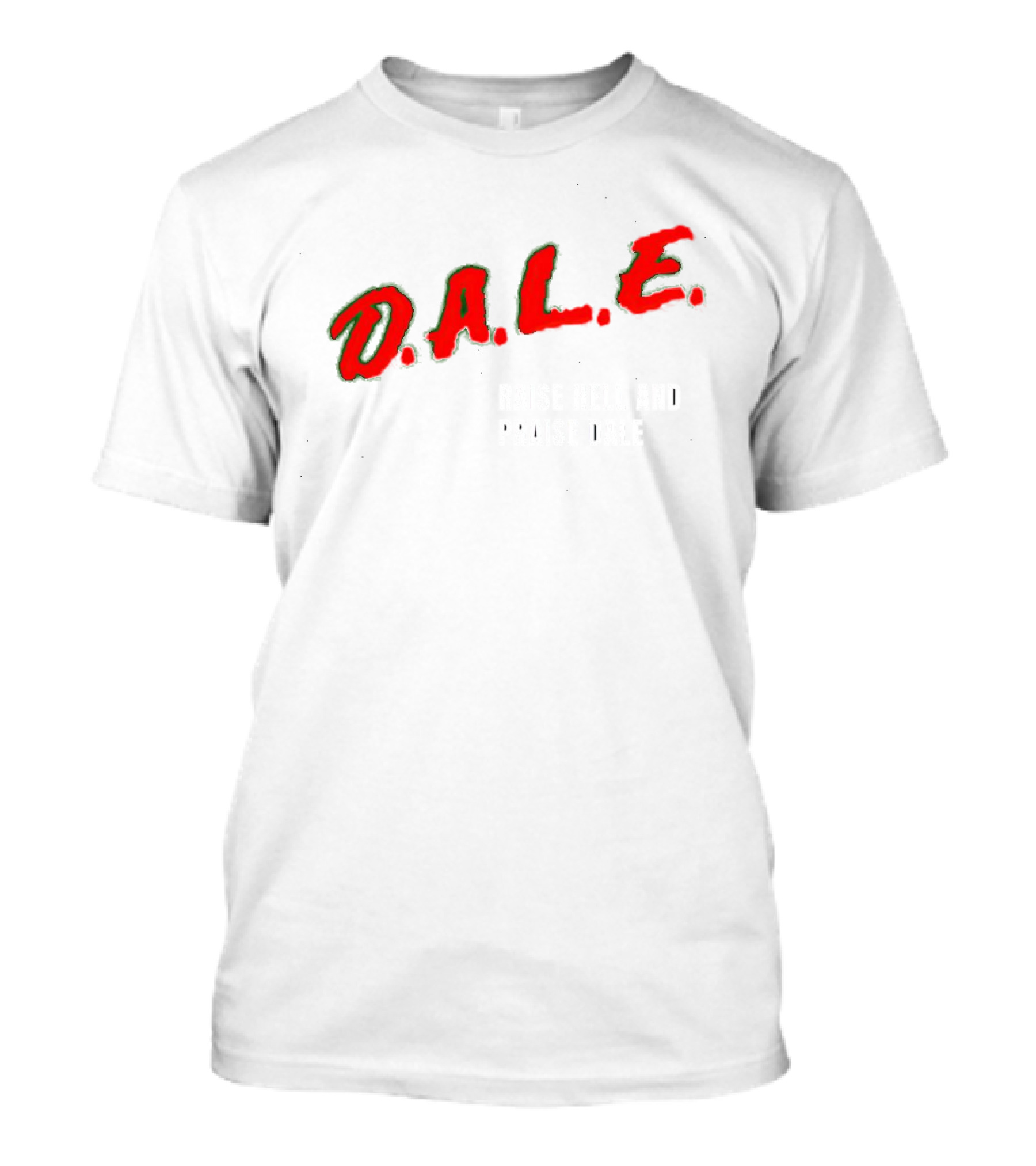 D.A.L.E. Raise Hell And Praise Dale T-Shirt
